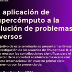 La aplicación de Supercómputo a la solución de problemas diversos